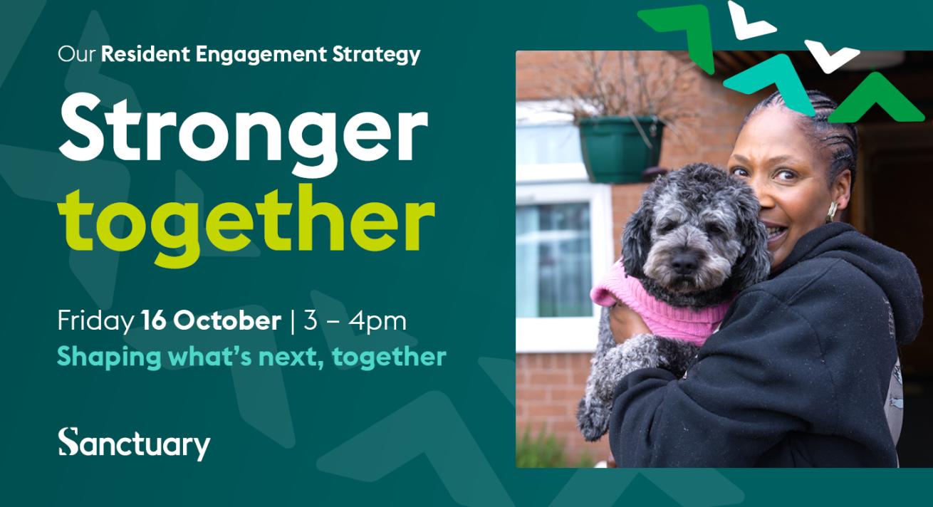 A poster showing the details of the Resident Engagement Strategy Virtual meeting. It pictures a woman holding a grey dog, the dog it wearing a hot pink fleece. The text reads "Our Resident Engagement Strategy. Stronger together. Customer Q & A. Friday 16t October - 3 -4pm. Shaping what's next, together."
